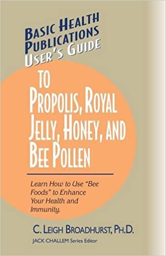 User's Guide To Propolis, Royal Jelly, Honey, and Bee Pollen
